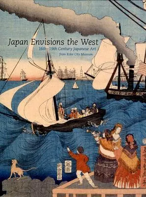 Japan Envisions the West: 16th-19th Century Japanese Art from Kobe City Museum