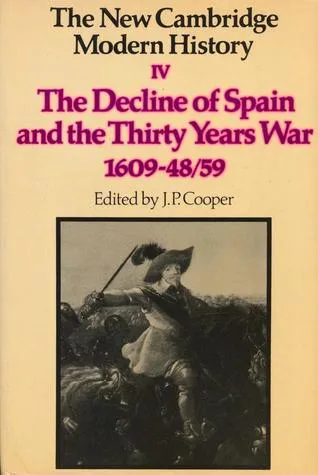 The New Cambridge Modern History, Volume 4: The Decline of Spain and the Thirty Years War. 1609-48/59