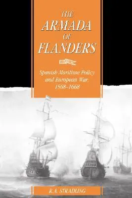 The Armada of Flanders: Spanish Maritime Policy and European War, 1568-1668