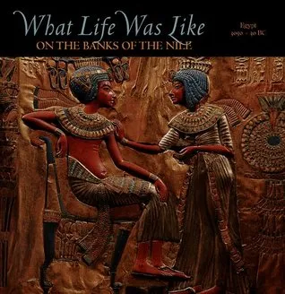 What Life Was Like on the Banks of the Nile: Egypt, 3050-30 BC