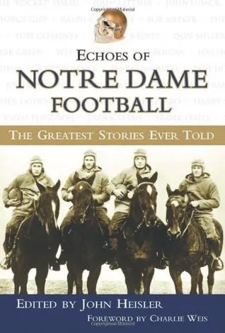 Echoes of Notre Dame Football: The Greatest Stories Ever Told