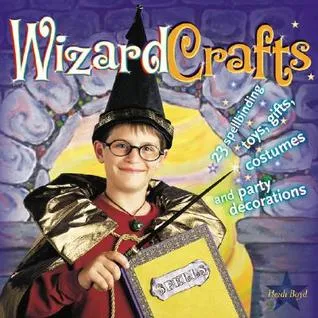 Wizard Crafts: 23 Spellbinding Toys, Gifts, Costumes and Party Decorations