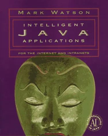 Intelligent Java Applications for the Internet and Intranets [With CDROM]