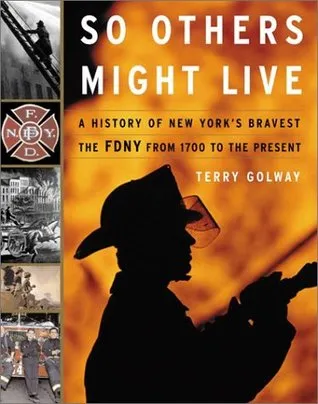 So Others Might Live: A History of New York's Bravery; The FDNY from 1700 to the Present