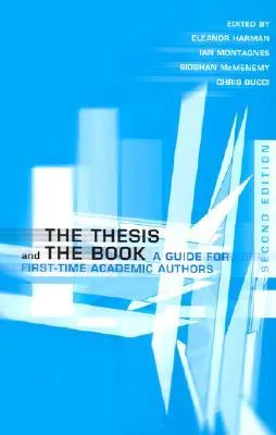 The Thesis and the Book: A Guide for First-Time Academic Authors