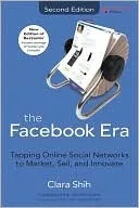 The Facebook Era: Tapping Online Social Networks to Build Better Products, Reach New Audiences, and Sell More Stuff