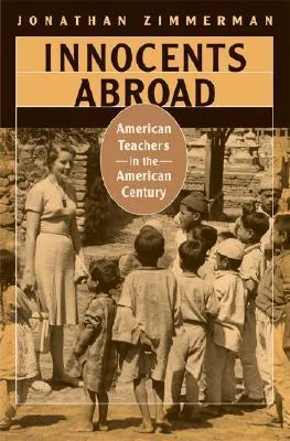 Innocents Abroad: American Teachers in the American Century