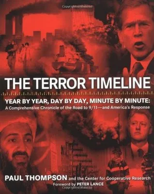 The Terror Timeline: Year by Year, Day by Day, Minute by Minute: A Comprehensive Chronicle of the Road to 9/11--and America