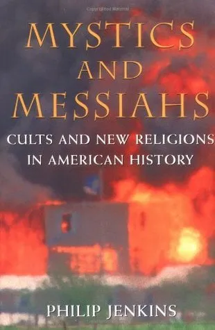 Mystics and Messiahs: Cults and New Religions in American History