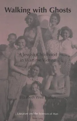 Walking with Ghosts: A Jewish Childhood in Wartime Vienna Second Printing