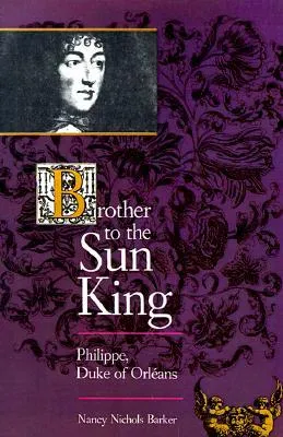 Brother to the Sun King: Philippe, Duke of Orleans