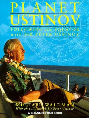 Planet Ustinov: Following The Equator With Sir Peter Ustinov