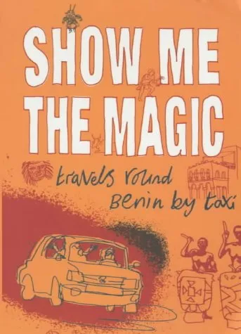 Show Me the Magic: Travels Around Benin by Taxi