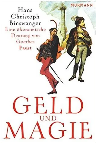 Geld Und Magie: Eine ökonomische Deutung von Goethes Faust