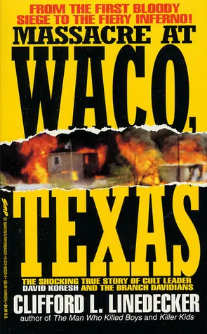 Massacre at Waco, Texas: The Shocking True Story of Cult Leader David Koresh and the Branch Davidians