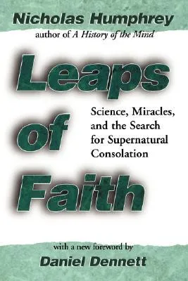 Leaps of Faith: Science, Miracles & the Search for Supernatural Consolation