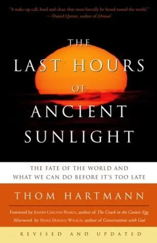 The Last Hours of Ancient Sunlight: The Fate of the World and What We Can Do Before It