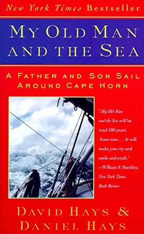 My Old Man and the Sea: A Father and Son Sail Around Cape Horn