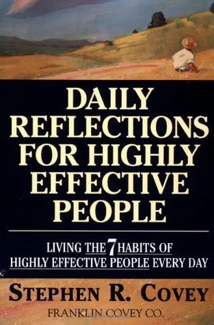 Daily Reflections For Highly Effective People: Living the 7 Habits of Highly Successful People Every Day
