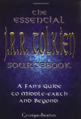 The Essential J.R.R. Tolkien Sourcebook: A Fan's Guide to Middle-Earth and Beyond