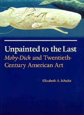 Unpainted to the Last: "Moby Dick" and Twentieth-century American Art