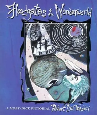 Floodgates of the Wonderworld: A Moby-Dick Pictorial : Celebrating the 150th Anniversary of the Publication of Melville's Masterwork