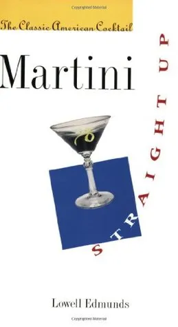 Martini, Straight Up: The Classic American Cocktail