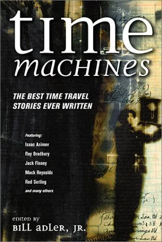 Time Machines: The Best Time Travel Stories Ever Written