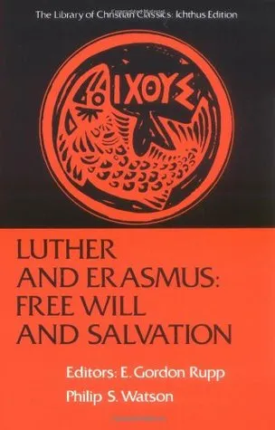 Luther and Erasmus: Free Will and Salvation (Library of Christian Classics)