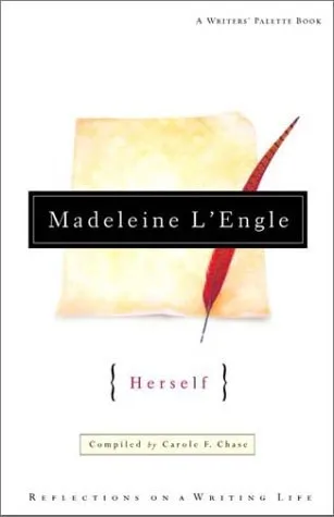 Madeleine L'Engle Herself: Reflections on a Writing Life