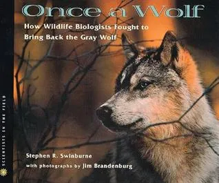 Once A Wolf: How Wildlife Biologists Fought to Bring Back the Gray Wolf