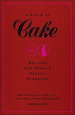 A Piece of Cake: Recipes for Female Sexual Pleasure