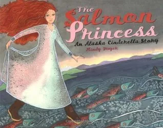 The Salmon Princess: An Alaska Cinderella Story