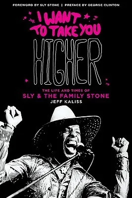 I Want to Take You Higher & Updated: The Life and Times of Sly & the Family Stone