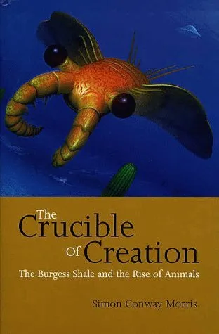 The Crucible of Creation: The Burgess Shale and the Rise of Animals