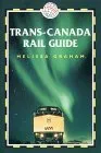 Trans-Canada Rail Guide, 2nd: Includes city guides to Halifax, Quebec City, Montreal, Toronto, Winnipeg, Edmonton, Calgary & Vancouver