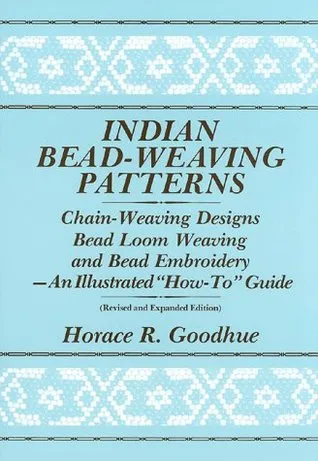 Indian Bead-Weaving Patterns: Chain-Weaving Designs Bead Loom Weaving and Bead Embroidery - An Illustrated "How-To" Guide