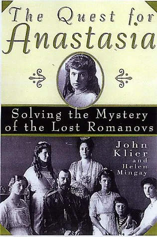 The Quest for Anastasia: Solving the Mystery of the Lost Romanovs