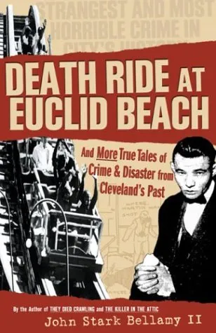 Death Ride at Euclid Beach: And Other True Tales of Crime & Disaster from Cleveland