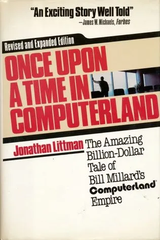 Once Upon a Time in Computerland: The Amazing, Billion-Dollar Tale of Bill Millard