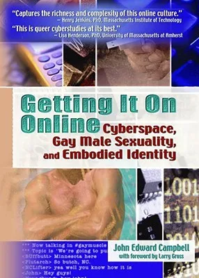 Getting It on Online: Cyberspace, Gay Male Sexuality, and Embodied Identity