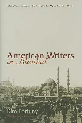 American Writers In Istanbul: Melville, Twain, Hemingway, Dos Passos, Bowles, Algren, Baldwin, And Settle