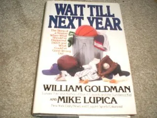 Wait Till Next Year: The Story of a Season When What Should've Happened Didn't, and What Could've Gone Wrong Did