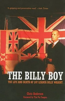 The Billy Boy: The Life and Death of LVF Leader Billy Wright