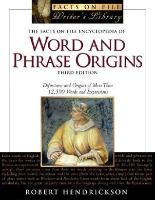 The Facts on File Encyclopedia of Word and Phrase Origins: Definitions and Origins of More Than 12,500 Words and Expressions