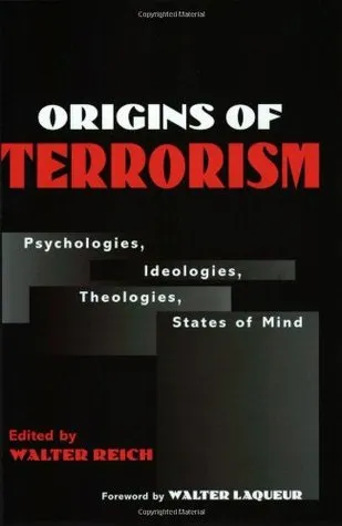Origins of Terrorism: Psychologies, Ideologies, Theologies, States of Mind