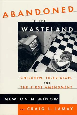Abandoned in the Wasteland: Children, Television, & the First Amendment