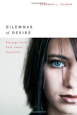 Dilemmas of Desire: Teenage Girls Talk about Sexuality
