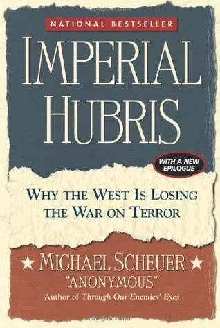 Imperial Hubris: Why the West Is Losing the War on Terror