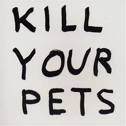David Shrigley: Kill Your Pets